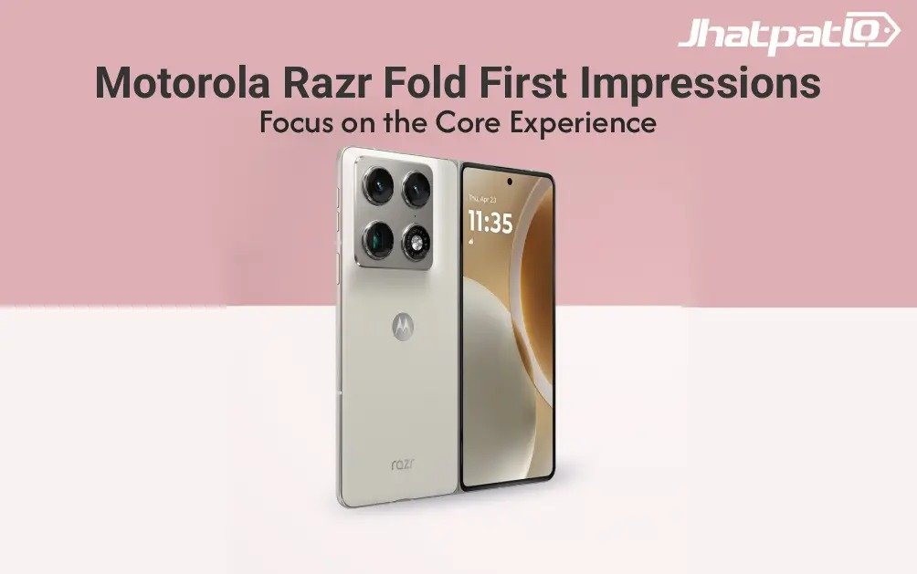  Motorola Razr Fold First Impressions Focus on the Core Experience
